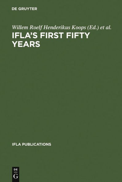 IFLA's First Fifty Years: Achievement and challenge in international librarianship