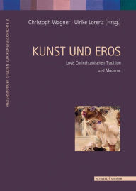 Title: Kunst und Eros: Lovis Corinth zwischen Tradition und Moderne, Author: Ulrike Lorenz