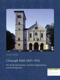 Title: Christoph Hehl (1847-1911): Ein Kirchenbaumeister zwischen Dogmatismus und Emanzipation, Author: Andrea Elisabeth Giersbeck