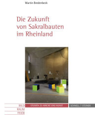 Title: Die Zukunft von Sakralbauten im Rheinland, Author: Martin Bredenbeck