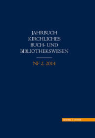 Title: Jahrbuch kirchliches Buch- und Bibliothekswesen: NF 2, 2014, Author: AKThB Arbeitsgemeinschaft Katholisch-Theologischer Bibliotheken