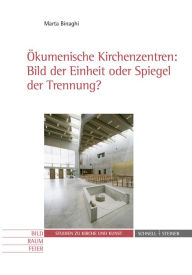 Title: Okumenische Kirchenzentren: Bild der Einheit oder Spiegel der Trennung?: Bild der Einheit oder Spiegel der Trennung?, Author: Marta Binaghi