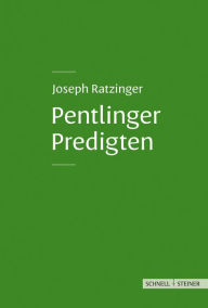 Title: Pentlinger Predigten: Joseph Ratzinger, Author: Benedikt XVI