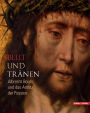 Blut und Tranen: Albrecht Bouts und das Antlitz der Passion
