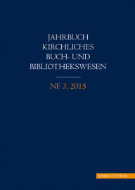 Title: Jahrbuch kirchliches Buch- und Bibliothekswesen: NF 3, 2015, Author: AKThB Arbeitsgemeinschaft Katholisch-Theologischer Bibliotheken