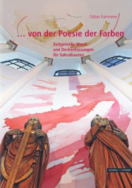 Title: ...von der Poesie der Farben: Zeitgemaae Wand- und Deckenfassungen fur Sakralbauten, Author: Tobias Kammerer