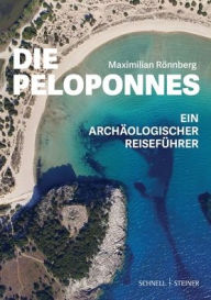 Title: Die Peloponnes: Ein archaologischer Reisefuhrer, Author: Maximilian Ronnberg