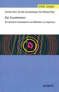 Title: Der Countertenor (The Countertenor): Die mannliche Falsettstimme vom Mittelalter zur Gegenwart, Author: Corinna Herr