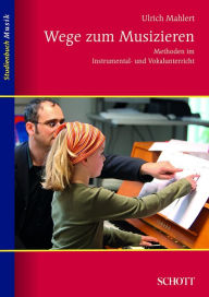 Title: Wege zum Musizieren: Methoden im Instrumental- und Vokalunterricht, Author: Ulrich Mahlert