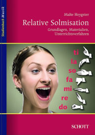 Title: Relative Solmisation: Grundlagen, Materialien, Unterrichtsverfahren, Author: Malte Heygster