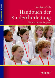 Title: Handbuch der Kinderchorleitung: Ein praktischer Ratgeber, Author: Karl-Peter Chilla