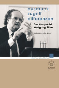 Title: Ausdruck - Zugriff - Differenzen: Der Komponist Wolfgang Rihm, Author: Wolfgang Rihm
