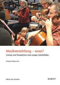 Title: Musikvermittlung - wozu?: Umrisse und Perspektiven eines jungen Arbeitsfeldes, Author: Wolfgang Rüdiger