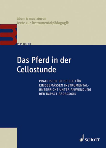 Das Pferd in der Cellostunde: Praktische Beispiele für kindgemäßen Instrumentalunterricht unter Anwendung der Impact-Pädagogik