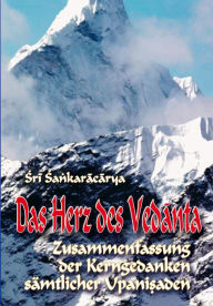 Title: Das Herz des Vedanta: Zusammenfassung der Kerngedanken sämtlicher Upanishaden, Author: Shankaracharya