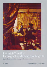 Title: Kunstgeschichtliche Grundbegriffe: Das Problem der Stilentwicklung in der neueren Kunst, Author: Heinrich Wolfflin