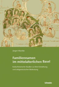Title: Familiennamen im mittelalterlichen Basel: Kulturhistorische Studien zu ihrer Entstehung und zeitgenossischen Bedeutung, Author: Jurgen Mischke