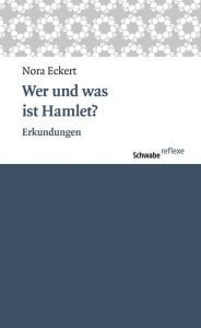 Title: Wer und was ist Hamlet?: Erkundungen, Author: Nora Eckert