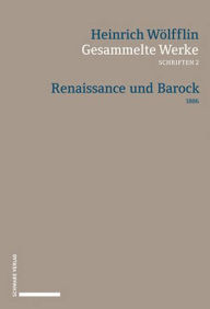 Title: Renaissance und Barock: Eine Untersuchung uber Wesen und Entstehung des Barockstils in Italien 1888, Author: Heinrich Wolfflin