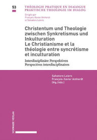 Title: Christentum und Theologie zwischen Synkretismus und Inkulturation / Le Christianisme et la theologie entre syncretisme et inculturation: Interdisziplinare Perspektiven / Perspectives interdisciplinaires, Author: Francois-Xavier Amherdt