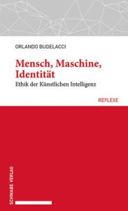 Title: Mensch, Maschine, Identitat: Ethik der Kunstlichen Intelligenz, Author: Orlando Budelacci