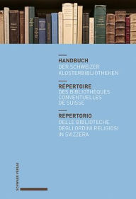 Title: Handbuch der Schweizer Klosterbibliotheken - Repertoire des bibliotheques conventuelles de Suisse - Repertorio delle biblioteche degli ordini religiosi in Svizzera, Author: Schwabe Verlagsgruppe AG