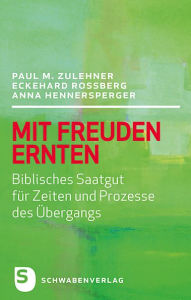Title: Mit Freuden ernten: Biblisches Saatgut für Zeiten und Prozesse des Übergangs, Author: Paul M. Zulehner