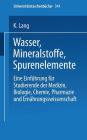 Wasser, Mineralstoffe, Spurenelemente: Eine Einführung für Studierende der Medizin, Biologie, Chemie, Pharmazie und Ernährungswissenschaft