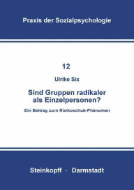 Title: Sind Gruppen Radikaler als Einzelpersonen?: Ein Beitrag zum Risikoschub-Phänomen, Author: U. Six