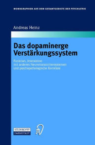 Title: Das dopaminerge Verstärkungssystem: Funktion, Interaktion mit anderen Neurotransmittersystemen und psychopathologische Korrelate / Edition 1, Author: Andreas Heinz