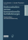 Endovaskulï¿½re versus konventionelle Gefï¿½ï¿½chirurgie: Zwischenbilanz und Standortbestimmung