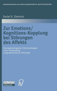 Title: Zur Emotions/Kognitions-Kopplung bei Storungen des Affekts: Neurophysiologische Untersuchungen unter Verwendung ereigniskorrelierter Potentiale / Edition 1, Author: Detlef E. Dietrich
