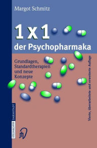 Title: 1 × 1 der Psychopharmaka: Grundlagen, Standardtherapien und neue Konzepte, Author: Margot Schmitz