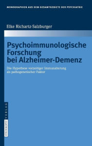 Title: Psychoimmunologische Forschung bei Alzheimer-Demenz: Die Hypothese vorzeitiger Immunalterung als pathogenetischer Faktor / Edition 1, Author: Elke Richartz-Salzburger