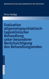Title: Evaluation allgemeinpsychiatrisch-tagesklinischer Behandlung unter besonderer Berücksichtigung des Behandlungsendes / Edition 1, Author: Petra Garlipp