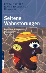 Title: Seltene Wahnstörungen: Psychopathologie - Diagnostik - Therapie / Edition 1, Author: Petra Garlipp