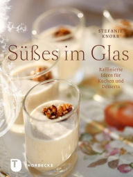 Title: Süßes im Glas: Raffinierte Ideen für Kuchen und Desserts, Author: Stefanie Knorr