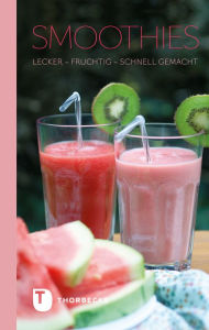 Title: Smoothies: Lecker - fruchtig - schnell gemacht, Author: Jan Thorbecke Verlag