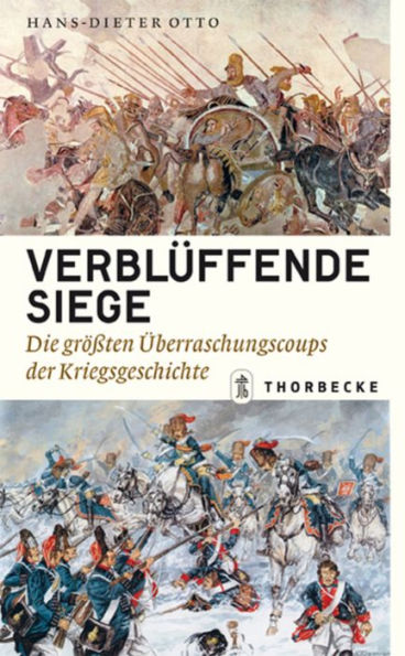 Verblüffende Siege: Die größten Überraschungscoups der Kriegsgeschichte