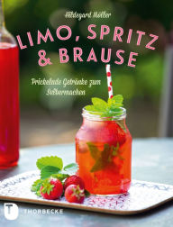 Title: Limo, Spritz & Brause: Prickelnde Getränke zum Selbermachen, Author: Hildegard Möller