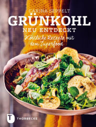 Title: Grünkohl neu entdeckt: Köstliche Rezepte mit dem Superfood, Author: Carina Seppelt
