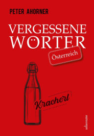 Title: Vergessene Wörter - Österreich, Author: Peter Ahorner