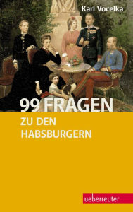 Title: 99 Fragen zu den Habsburgern, Author: Karl Vocelka