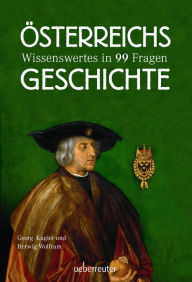 Title: Österreichs Geschichte: Wissenswertes in 99 Fragen, Author: Georg Kugler
