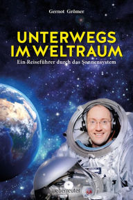 Title: Unterwegs im Weltraum: Ein Reiseführer durch das Sonnensystem, Author: Gernot Grömer