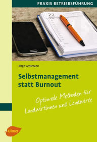 Title: Selbstmanagement statt Burnout: Optimale Methoden für Landwirtinnen und Landwirte, Author: Birgit Arnsmann