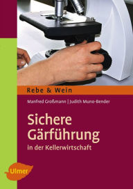 Title: Sichere Gärführung: In der Kellerwirtschaft, Author: Manfred Großmann