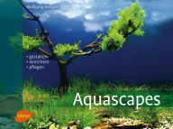 Title: Aquascapes: Gestalten, einrichten, pflegen, Author: Wolfgang Dengler