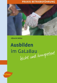 Title: Ausbilden im GaLaBau: Leicht und kompetent, Author: Albrecht Bühler