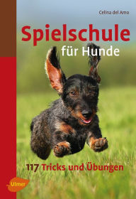 Title: Spielschule für Hunde: 117 Tricks und Übungen, Author: Celina del Amo